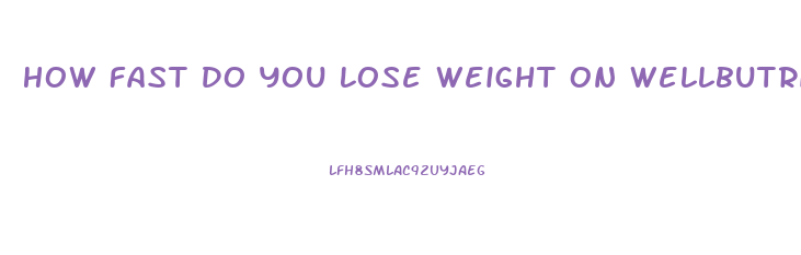 How Fast Do You Lose Weight On Wellbutrin