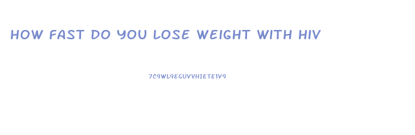 How Fast Do You Lose Weight With Hiv