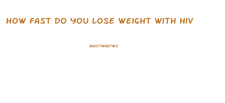 How Fast Do You Lose Weight With Hiv