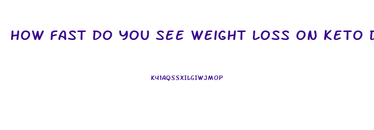 How Fast Do You See Weight Loss On Keto Diet