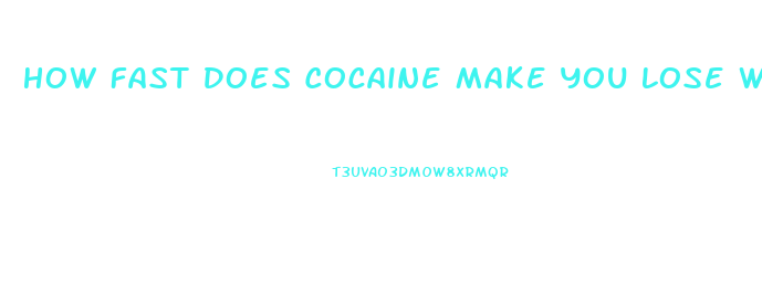 How Fast Does Cocaine Make You Lose Weight