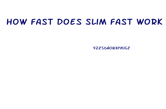 How Fast Does Slim Fast Work