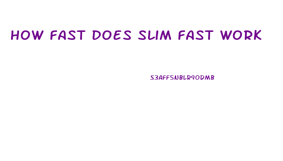 How Fast Does Slim Fast Work