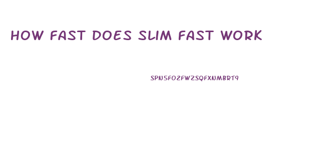 How Fast Does Slim Fast Work