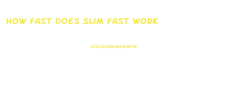 How Fast Does Slim Fast Work