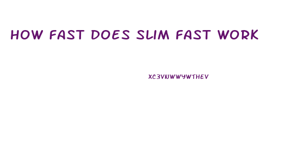 How Fast Does Slim Fast Work