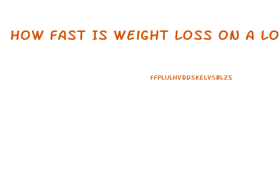 How Fast Is Weight Loss On A Low Carb Diet