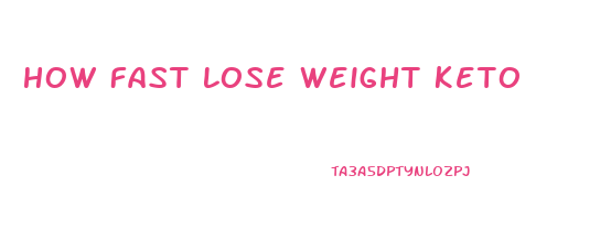 How Fast Lose Weight Keto