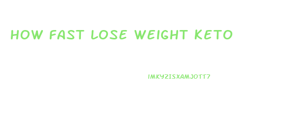 How Fast Lose Weight Keto