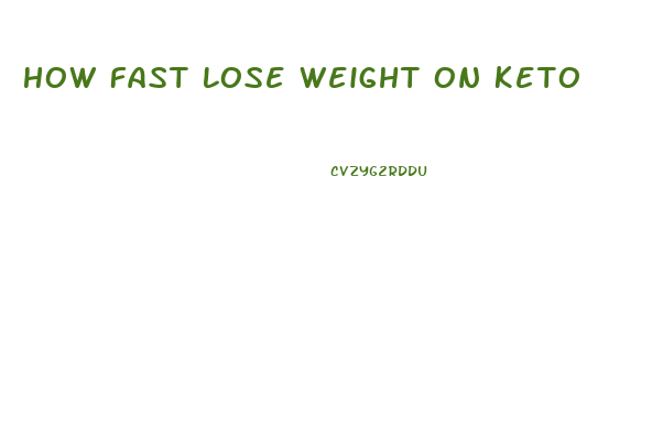 How Fast Lose Weight On Keto
