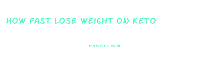 How Fast Lose Weight On Keto