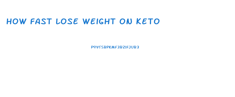 How Fast Lose Weight On Keto