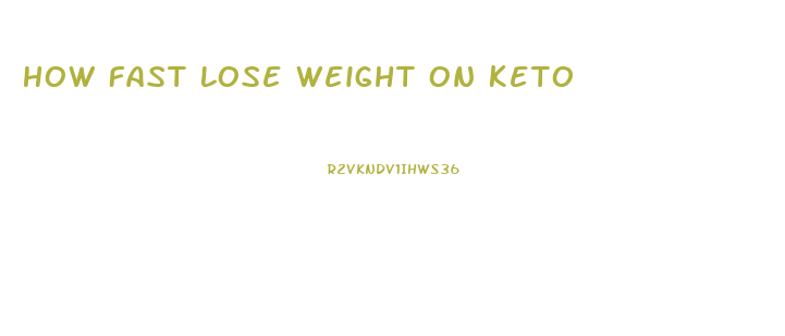 How Fast Lose Weight On Keto