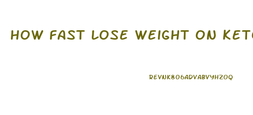 How Fast Lose Weight On Keto