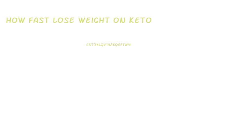 How Fast Lose Weight On Keto