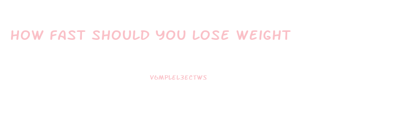 How Fast Should You Lose Weight
