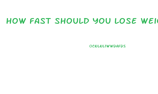 How Fast Should You Lose Weight