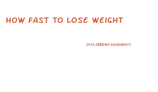 How Fast To Lose Weight