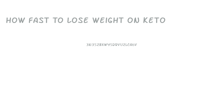 How Fast To Lose Weight On Keto