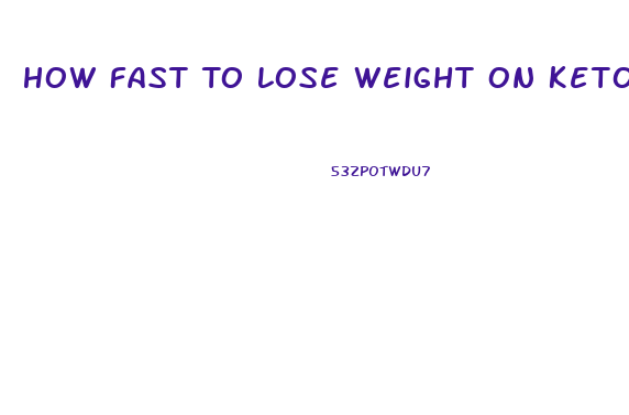 How Fast To Lose Weight On Keto