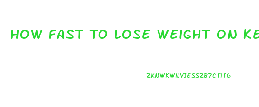 How Fast To Lose Weight On Keto