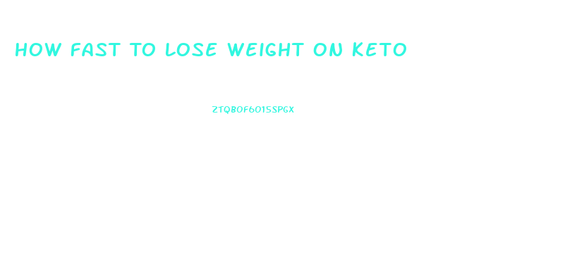 How Fast To Lose Weight On Keto