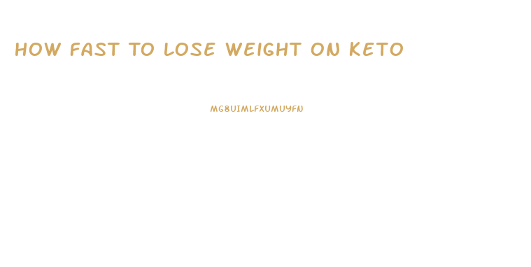 How Fast To Lose Weight On Keto
