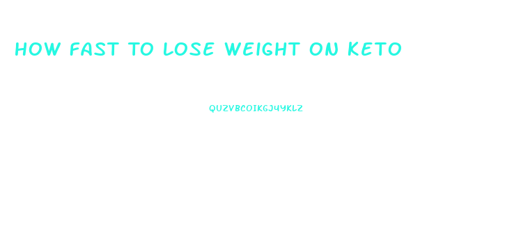 How Fast To Lose Weight On Keto