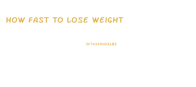 How Fast To Lose Weight