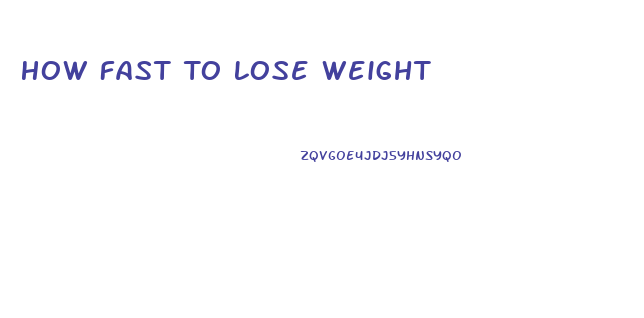 How Fast To Lose Weight