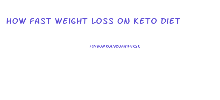 How Fast Weight Loss On Keto Diet