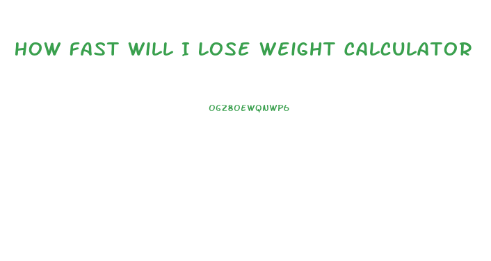 How Fast Will I Lose Weight Calculator