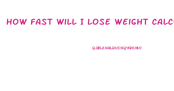 How Fast Will I Lose Weight Calculator