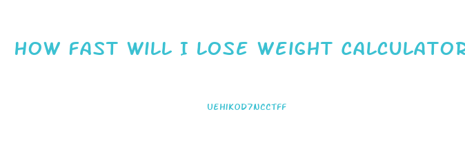 How Fast Will I Lose Weight Calculator