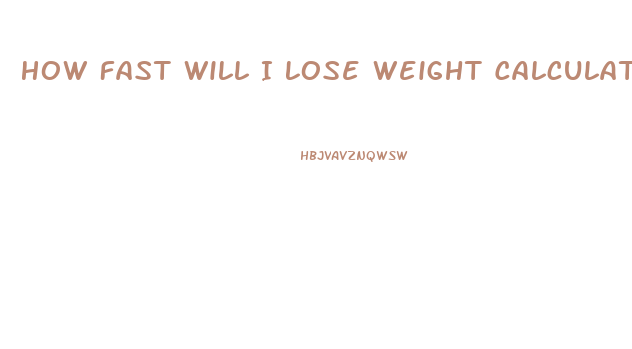 How Fast Will I Lose Weight Calculator