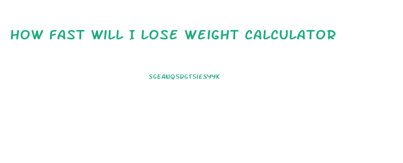 How Fast Will I Lose Weight Calculator