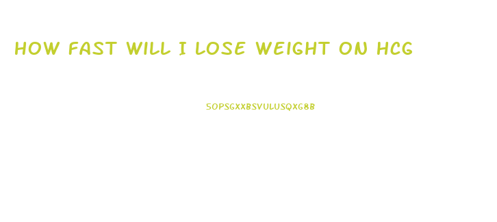 How Fast Will I Lose Weight On Hcg