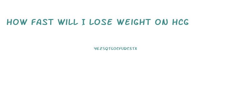 How Fast Will I Lose Weight On Hcg