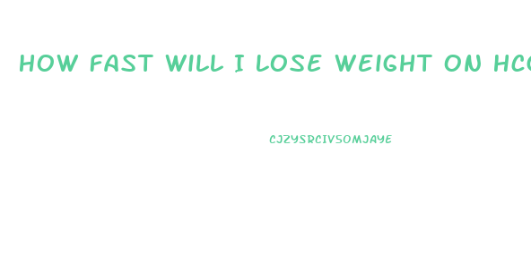 How Fast Will I Lose Weight On Hcg