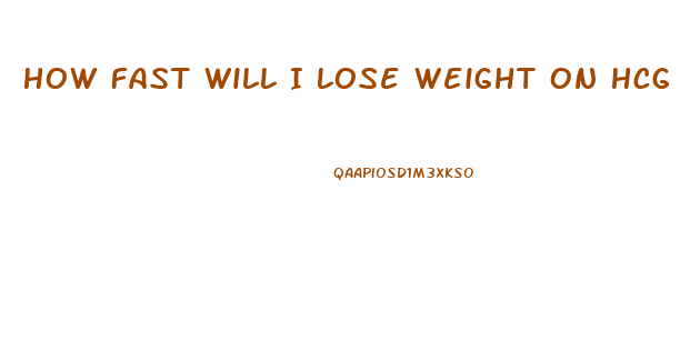 How Fast Will I Lose Weight On Hcg