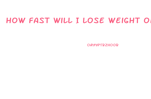 How Fast Will I Lose Weight On Keto