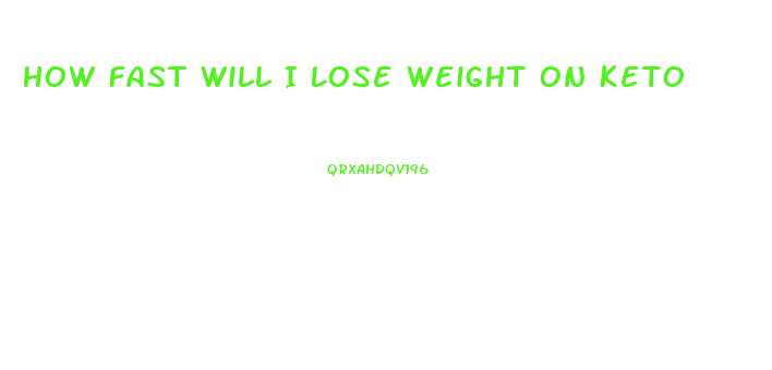 How Fast Will I Lose Weight On Keto