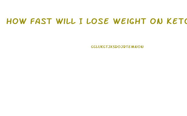 How Fast Will I Lose Weight On Keto