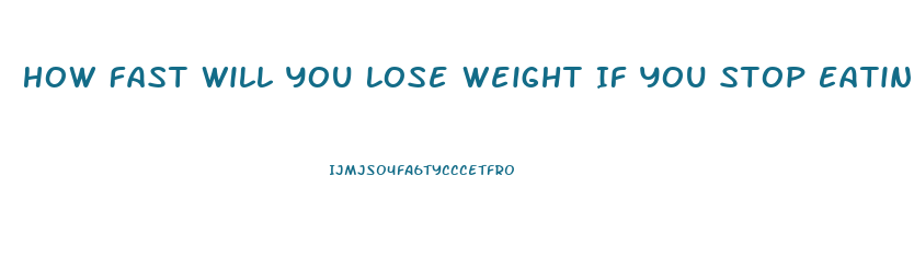 How Fast Will You Lose Weight If You Stop Eating