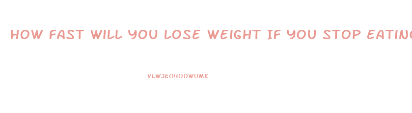 How Fast Will You Lose Weight If You Stop Eating