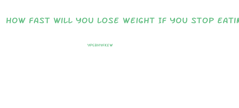 How Fast Will You Lose Weight If You Stop Eating