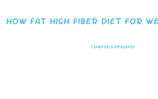 How Fat High Fiber Diet For Weight Loss