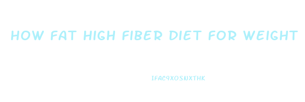 How Fat High Fiber Diet For Weight Loss