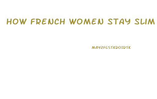 How French Women Stay Slim