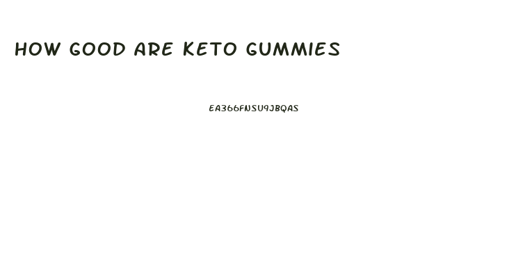 How Good Are Keto Gummies
